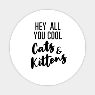 Hey All You Cool Cats And Kittens. Magnet